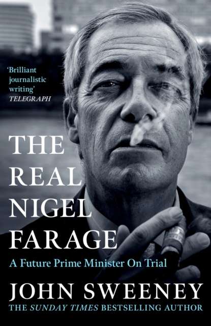The Real Nigel Farage : A Would-Be Prime Minister On Trial - The Cleeve Bookshop