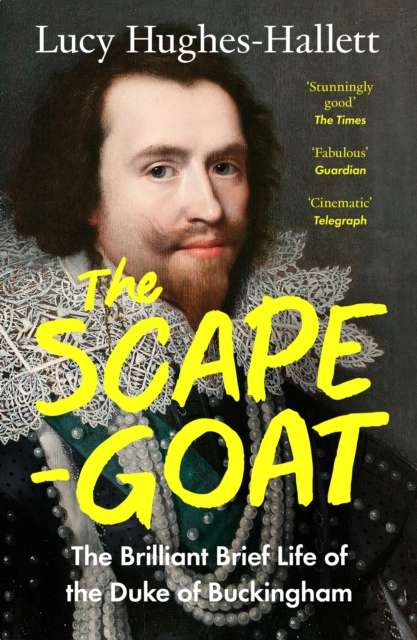 The Scapegoat : The Brilliant Brief Life of the Duke of Buckingham - The Cleeve Bookshop