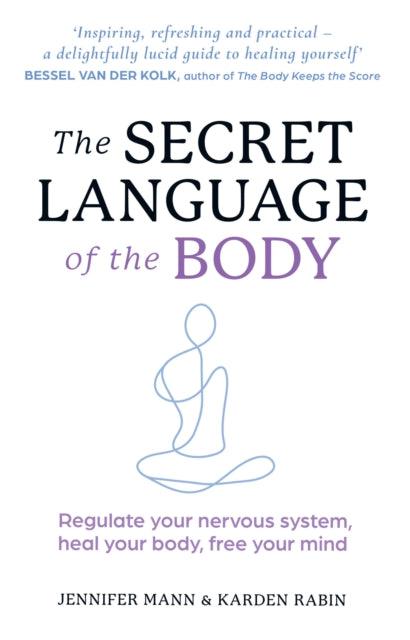 The Secret Language of the Body : Regulate Your Nervous System, Heal Your Body, Free Your Mind - The Cleeve Bookshop