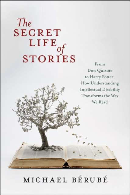 The Secret Life of Stories : From Don Quixote to Harry Potter, How Understanding Intellectual Disability Transforms the Way We Read - The Cleeve Bookshop