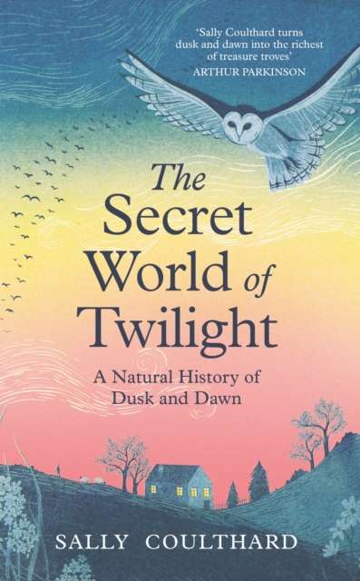 The Secret World of Twilight : A Natural History of Dusk and Dawn - Signed First Edition - The Cleeve Bookshop