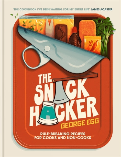 The Snack Hacker : THE PERFECT COOKBOOK FOR FATHER'S DAY: Rule-Breaking Recipes for Cooks and Non-Cooks - The Cleeve Bookshop