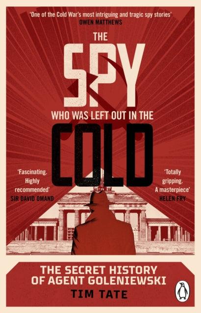 The Spy who was left out in the Cold : The Secret History of Agent Goleniewski - The Cleeve Bookshop