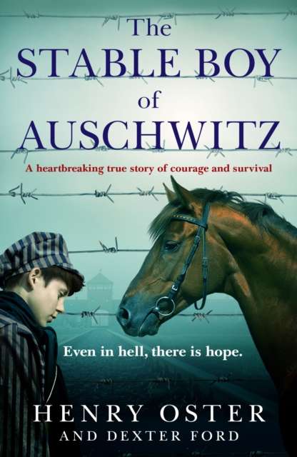 The Stable Boy of Auschwitz : A heartbreaking true story of courage and survival - The Cleeve Bookshop