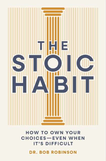 The Stoic Habit : How to Own Your Choices - Even When It’s Difficult - The Cleeve Bookshop