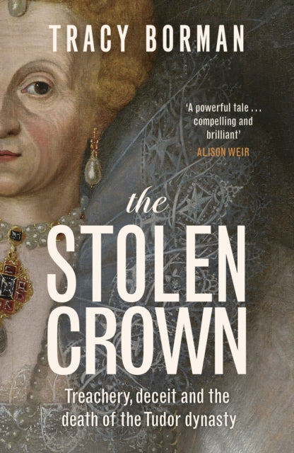 The Stolen Crown : Treachery, Deceit and the Death of the Tudor Dynasty - Signed First Edition - The Cleeve Bookshop