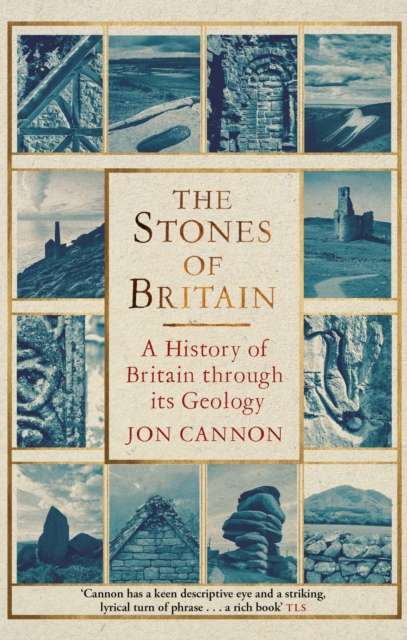 The Stones of Britain : A History of Britain through its Geology - The Cleeve Bookshop