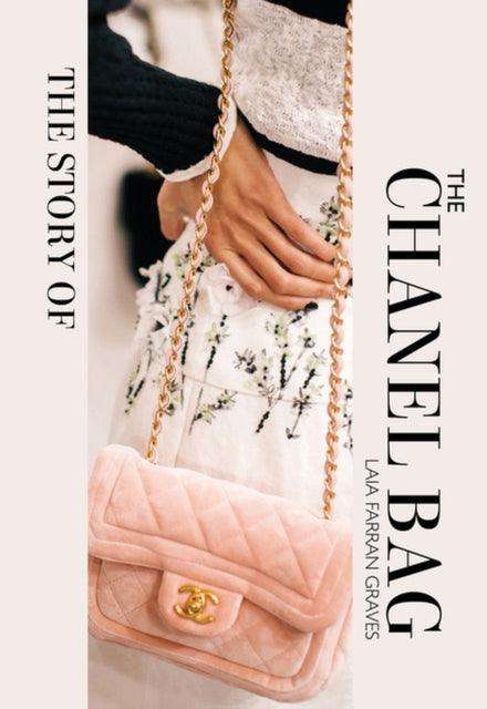 The Story of the Chanel Bag : Timeless. Elegant. Iconic. - The Cleeve Bookshop