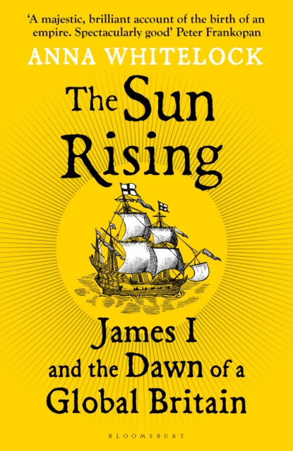 The Sun Rising : James I and the Dawn of a Global Britain - The Cleeve Bookshop