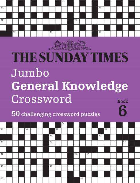 The Sunday Times Jumbo General Knowledge Crossword Book 6 : 50 General Knowledge Crosswords - The Cleeve Bookshop
