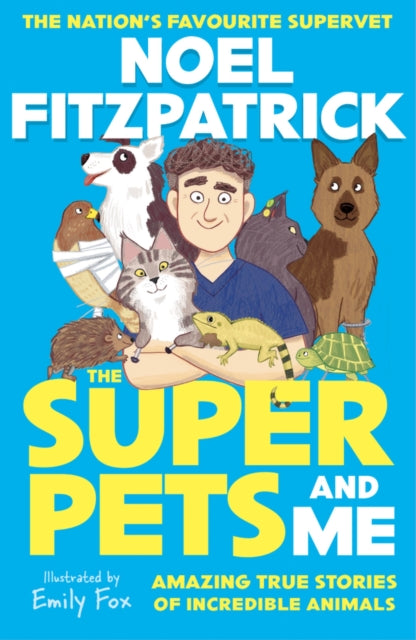 The Superpets (and Me!) : Amazing True Stories of Incredible Animals from the Nation’s Favourite Supervet - The Cleeve Bookshop