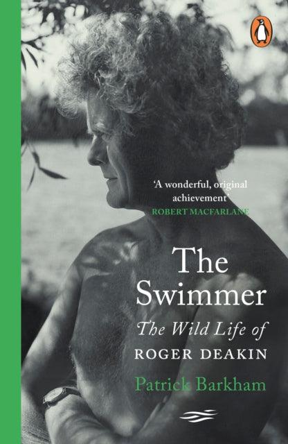 The Swimmer : The Wild Life of Roger Deakin - 9780241471487