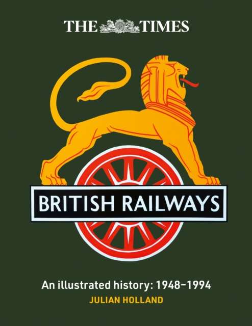 The Times British Railways : The Illustrated History of a National Institution - The Cleeve Bookshop