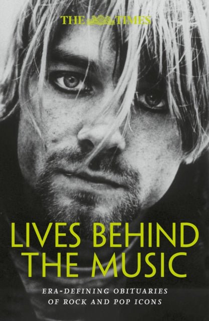 The Times Lives Behind the Music : Era-Defining Obituaries of Rock and Pop Music Icons - The Cleeve Bookshop