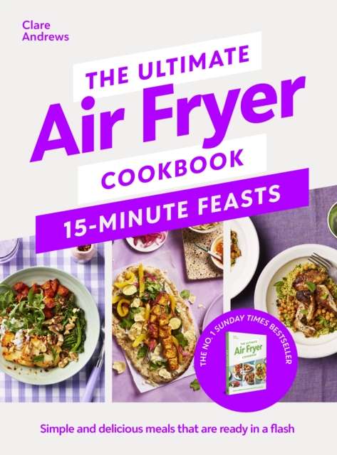 The Ultimate Air Fryer Cookbook 15 Minute Feasts : Simple and delicious meals that are ready in a flash - The Cleeve Bookshop