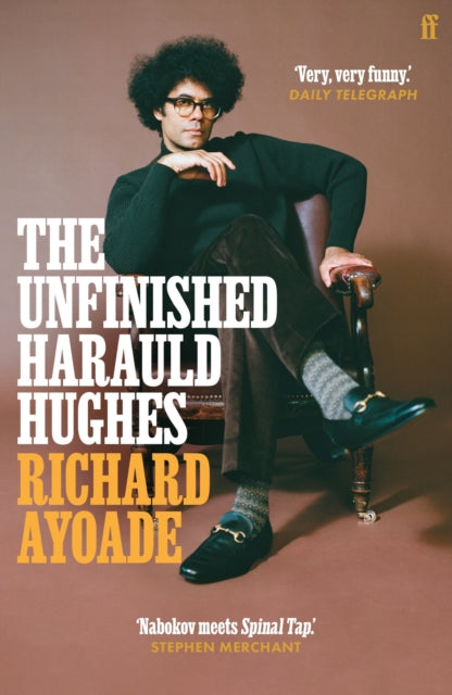 The Unfinished Harauld Hughes : Richard Ayoade's hilarious fictional quest to rescue a mythical mid-century playwright from obscurity - The Cleeve Bookshop
