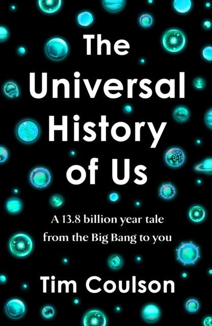 The Universal History of Us : A 13.8 billion year tale from the Big Bang to you - 9780241662304