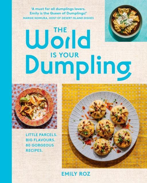 The World Is Your Dumpling : Little Parcels. Big Flavours. 80 Gorgeous Recipes. - The Cleeve Bookshop