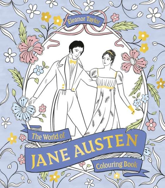 The World of Jane Austen Colouring Book : Colour your way through Austen’s novels, from Pride & Prejudice to Emma to Sense & Sensibility - The Cleeve Bookshop