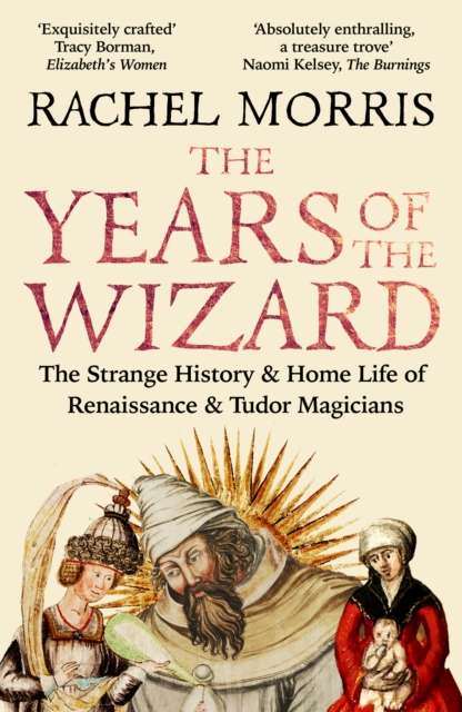 The Years of the Wizard : The Strange History and Home Life of Renaissance Magicians - The Cleeve Bookshop