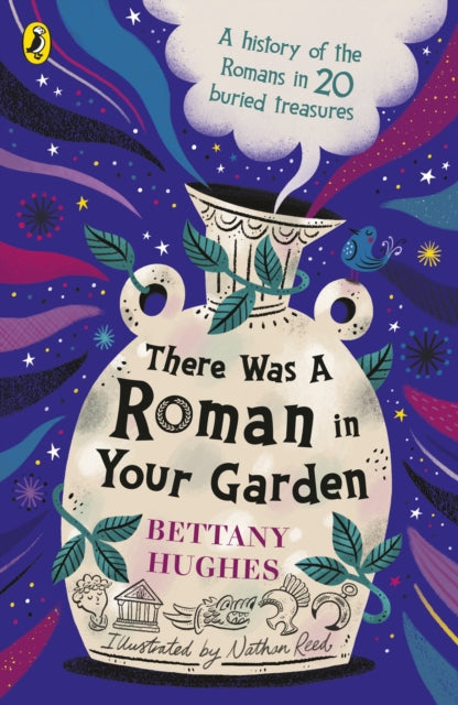 There Was a Roman in Your Garden : A history of the Romans in 20 buried treasures - The Cleeve Bookshop