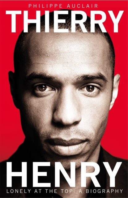 Thierry Henry : Lonely at the Top - The Cleeve Bookshop