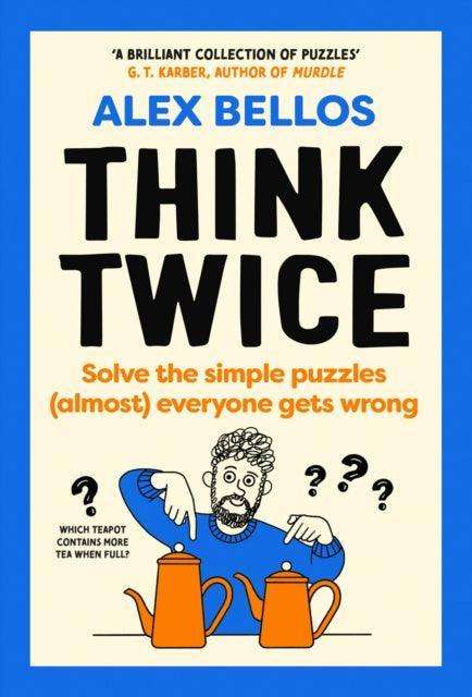 Think Twice : Solve the Simple Puzzles (Almost) Everyone Gets Wrong - The Cleeve Bookshop
