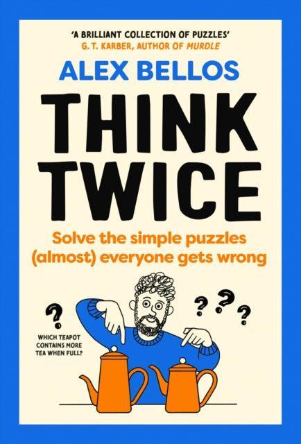 Think Twice : Solve the Simple Puzzles (Almost) Everyone Gets Wrong - The Cleeve Bookshop