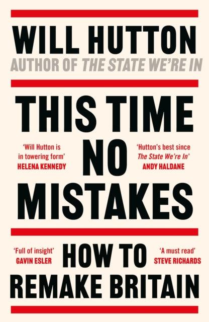 This Time No Mistakes : How to Remake Britain - 9781804549377