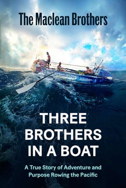 Three Brothers in a Boat : A True Story of Adventure and Purpose Rowing the Pacific - Signed First Edition - The Cleeve Bookshop