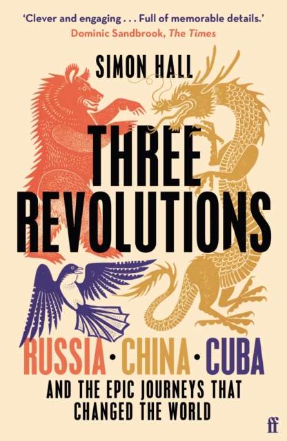 Three Revolutions : Russia, China, Cuba and the Epic Journeys that Changed the World - The Cleeve Bookshop