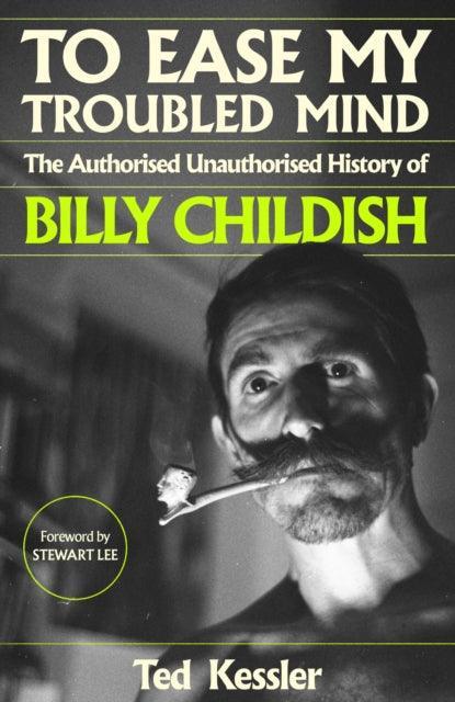 To Ease My Troubled Mind : The Authorised Unauthorised History of Billy Childish - The Cleeve Bookshop