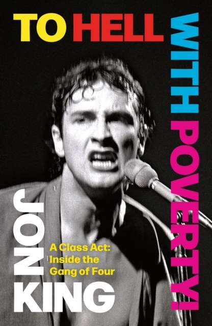 To Hell With Poverty! : A Class Act: Inside the Gang of Four - The Cleeve Bookshop