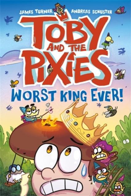 Toby and the Pixies: Worst King Ever! - The Cleeve Bookshop