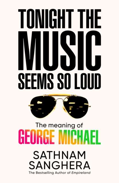 Tonight the Music Seems So Loud : The Meaning of George Michael - Signed First Edition - The Cleeve Bookshop