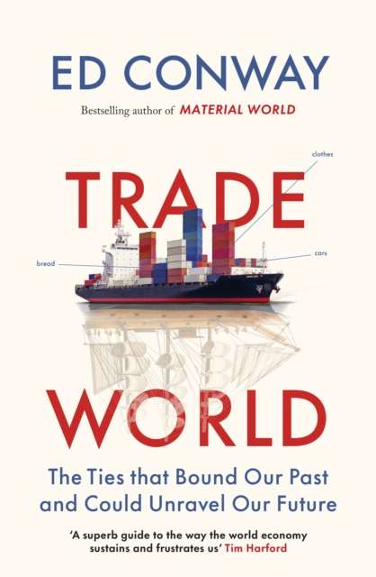 Trade World : The Ties That Bound Our Past and Could Unravel Our Future - The Cleeve Bookshop