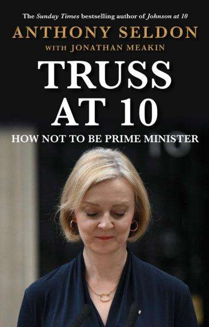 Truss at 10 : How Not to Be Prime Minister - The Cleeve Bookshop
