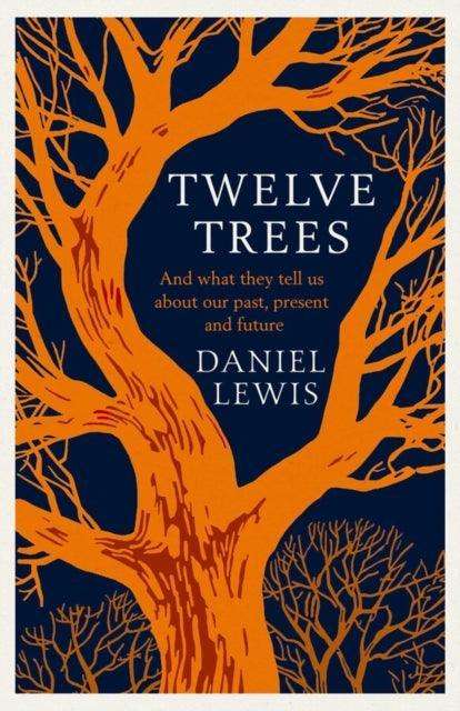 Twelve Trees : And What They Tell Us About Our Past, Present and Future - The Cleeve Bookshop