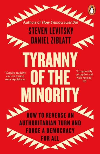 Tyranny of the Minority : How to Reverse an Authoritarian Turn, and Forge a Democracy for All - The Cleeve Bookshop
