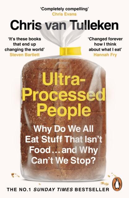 Ultra-Processed People : Why Do We All Eat Stuff That Isn’t Food … and Why Can’t We Stop? - 9781529160222