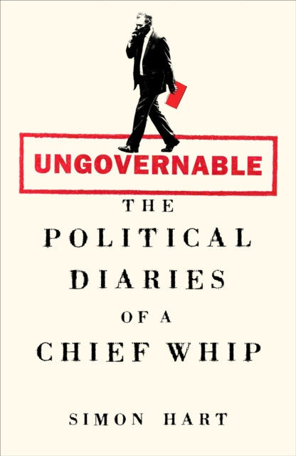 Ungovernable : The Political Diaries of a Chief Whip - The Cleeve Bookshop