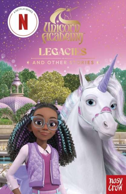 Unicorn Academy: Legacies and other stories : An illustrated first chapter book for fans of the official Netflix series - The Cleeve Bookshop