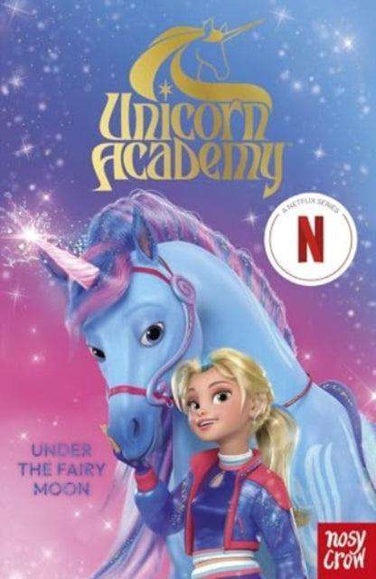 Unicorn Academy: Under the Fairy Moon : A book of the Netflix series - The Cleeve Bookshop