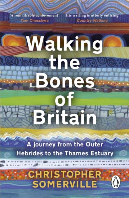 Walking the Bones of Britain : A 3 Billion Year Journey from the Outer Hebrides to the Thames Estuary - 9781804991060