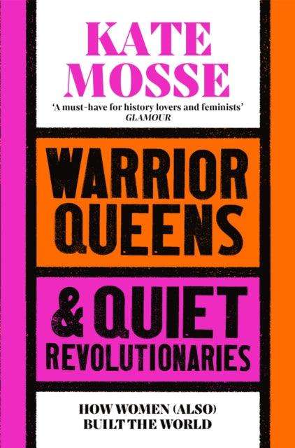 Warrior Queens & Quiet Revolutionaries : How Women (Also) Built the World - The Cleeve Bookshop