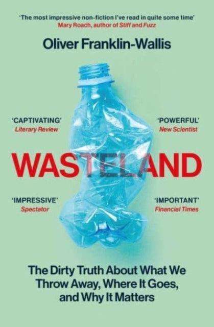 Wasteland : The Dirty Truth About What We Throw Away, Where It Goes, and Why It Matters - The Cleeve Bookshop