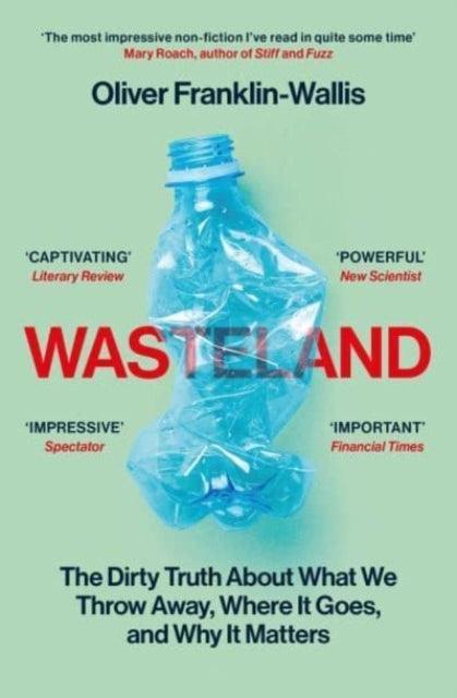 Wasteland : The Dirty Truth About What We Throw Away, Where It Goes, and Why It Matters - The Cleeve Bookshop