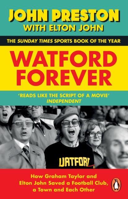 Watford Forever : How Graham Taylor and Elton John Saved a Football Club, a Town and Each Other - The Cleeve Bookshop