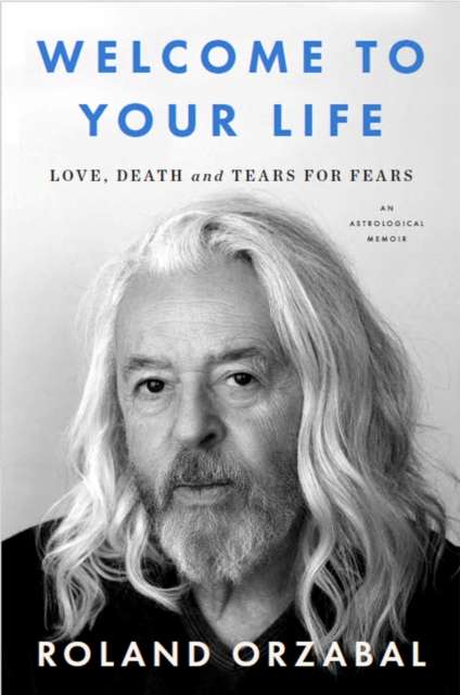 Welcome to Your Life : Love, Death and Tears for Fears - Signed First Edition - The Cleeve Bookshop