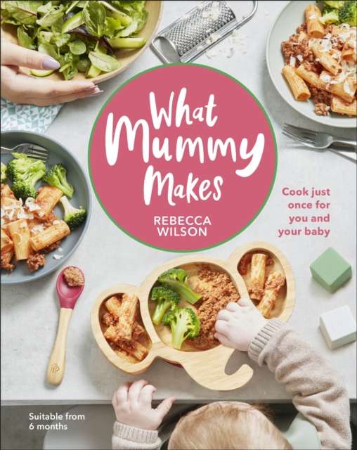 What Mummy Makes : Cook Just Once for You and Your Baby - The Cleeve Bookshop